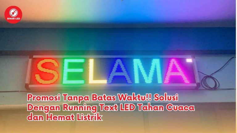 Promosi Tanpa Batas Waktu!! Solusi Dengan Running Text LED Tahan Cuaca dan Hemat Listrik